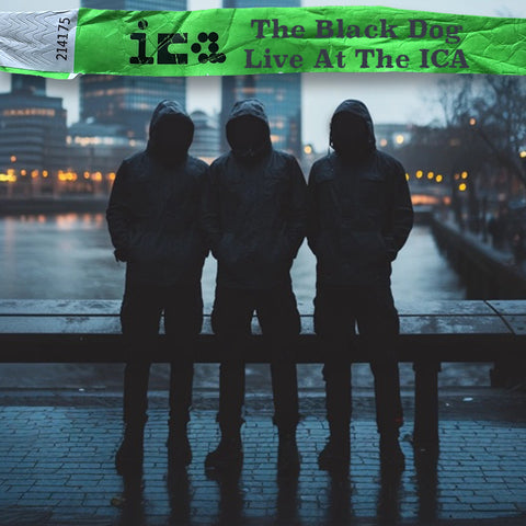 Live At The ICA (London 2024) by The Black Dog (Downloads)