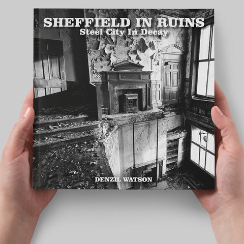 Sheffield In Ruins - Steel City in Decay by Denzil Watson